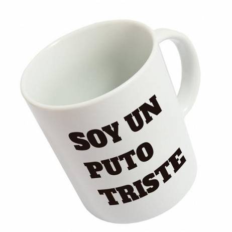 TAZA SOY PUTO TRISTE.