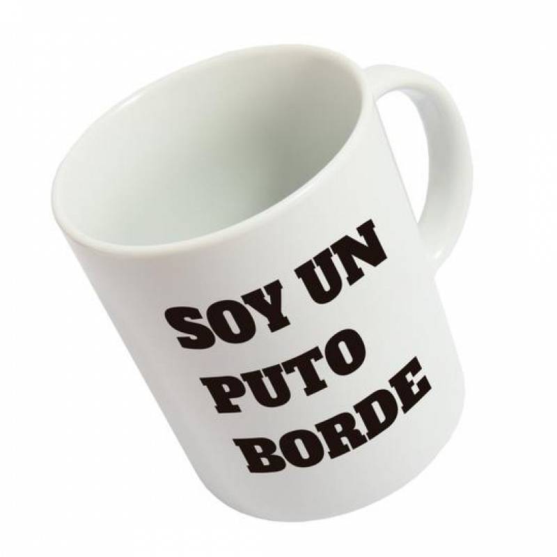 TAZA SOY UN PUTO BORDE.